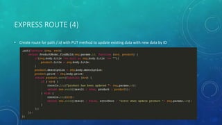 EXPRESS ROUTE (4)
• Create route for path /:id with PUT method to update existing data with new data by ID
 