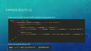 EXPRESS ROUTE (5)
• Create route for path /:id with DELETE method to remove data by ID
• Create root path for all your API
 