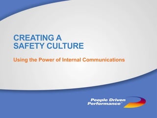 CREATING A
SAFETY CULTURE
Using the Power of Internal Communications
 