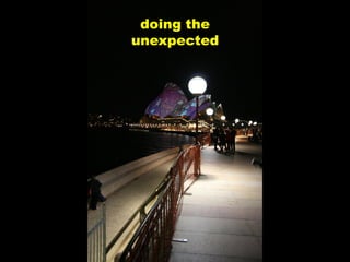 doing the
unexpected
 