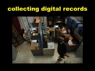 collecting digital records
 