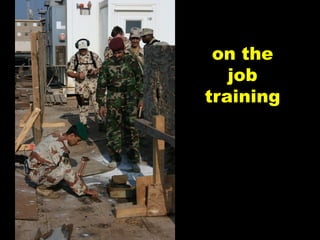 on the
   job
training
 