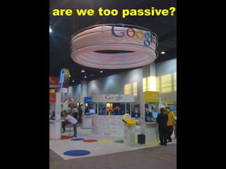 are we too passive?
 