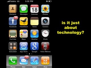 is it just
    about
technology?
 