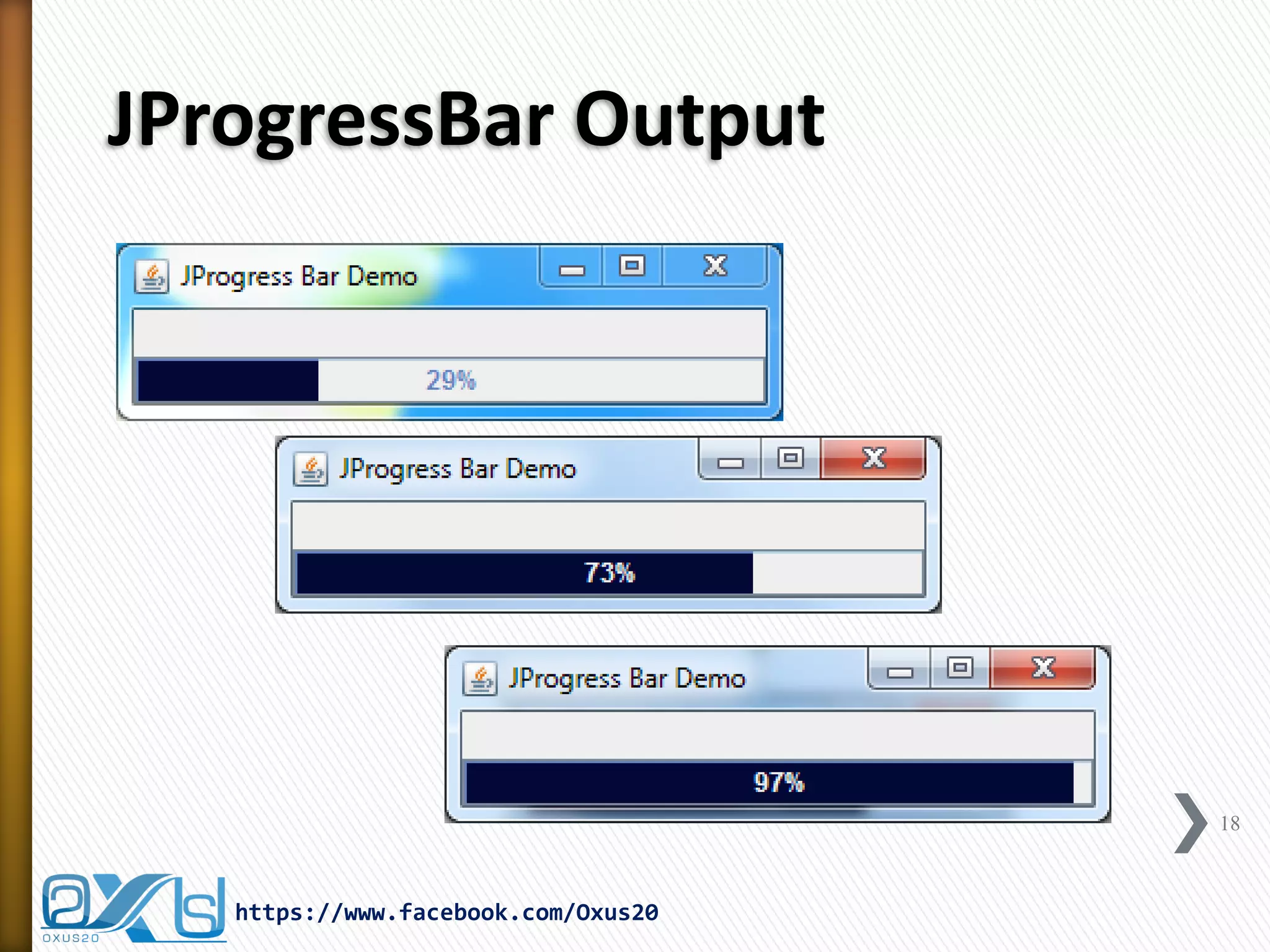 JProgressBar Output
18
https://www.facebook.com/Oxus20
 