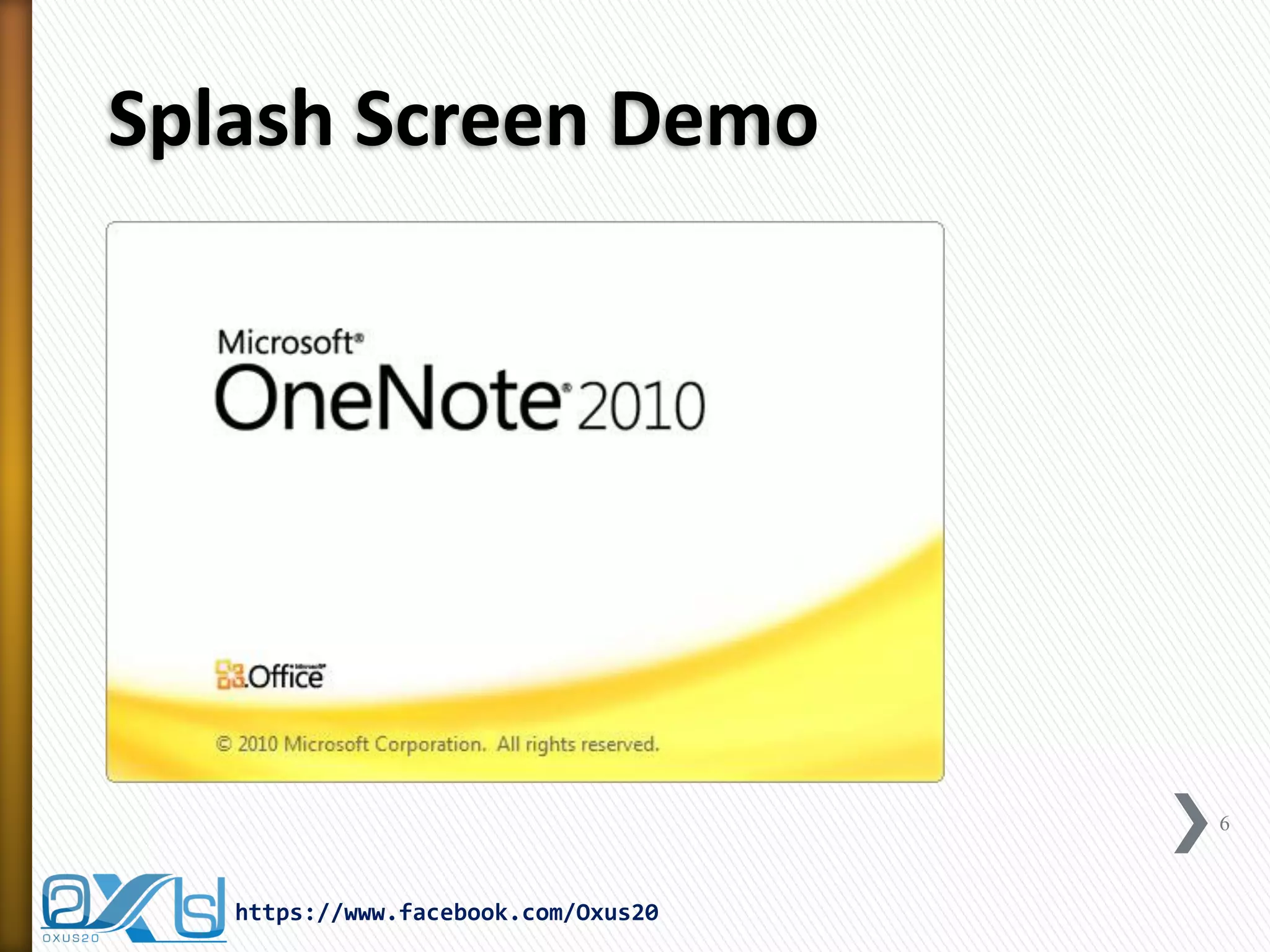 Splash Screen Demo
6
https://www.facebook.com/Oxus20
 
