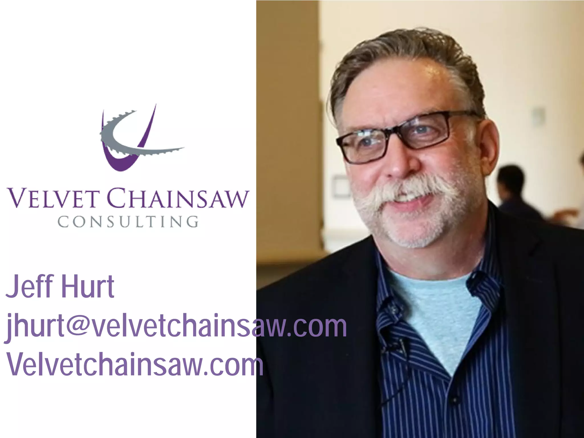 Jeff Hurt
jhurt@velvetchainsaw.com
Velvetchainsaw.com
 