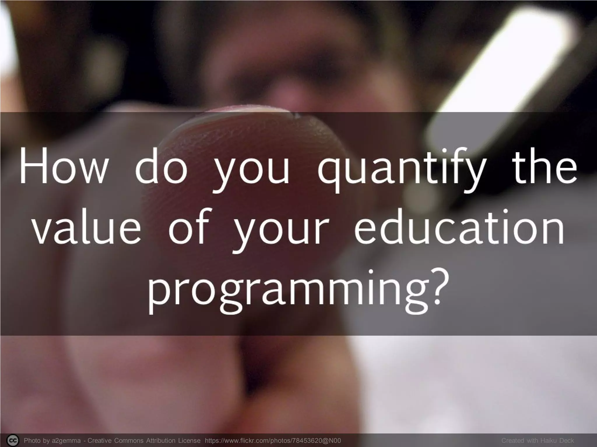 Photo by a2gemma - Creative Commons Attribution License https://www.flickr.com/photos/78453620@N00 Created with Haiku Deck
 