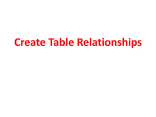 Create Table Relationships
 