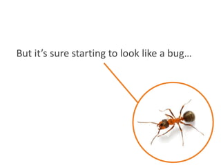 But it’s sure starting to look like a bug…
 