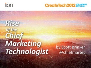 Rise
of the
Chief
Marketing      by Scott Brinker
Technologist    @chiefmartec
 