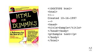 <!DOCTYPE html>
<html>
<!--
Created 10-16-1997
-->
<head>
<title>Sample</title>
</head><body>
<p>Sample text</p>
</body>
</html>
 