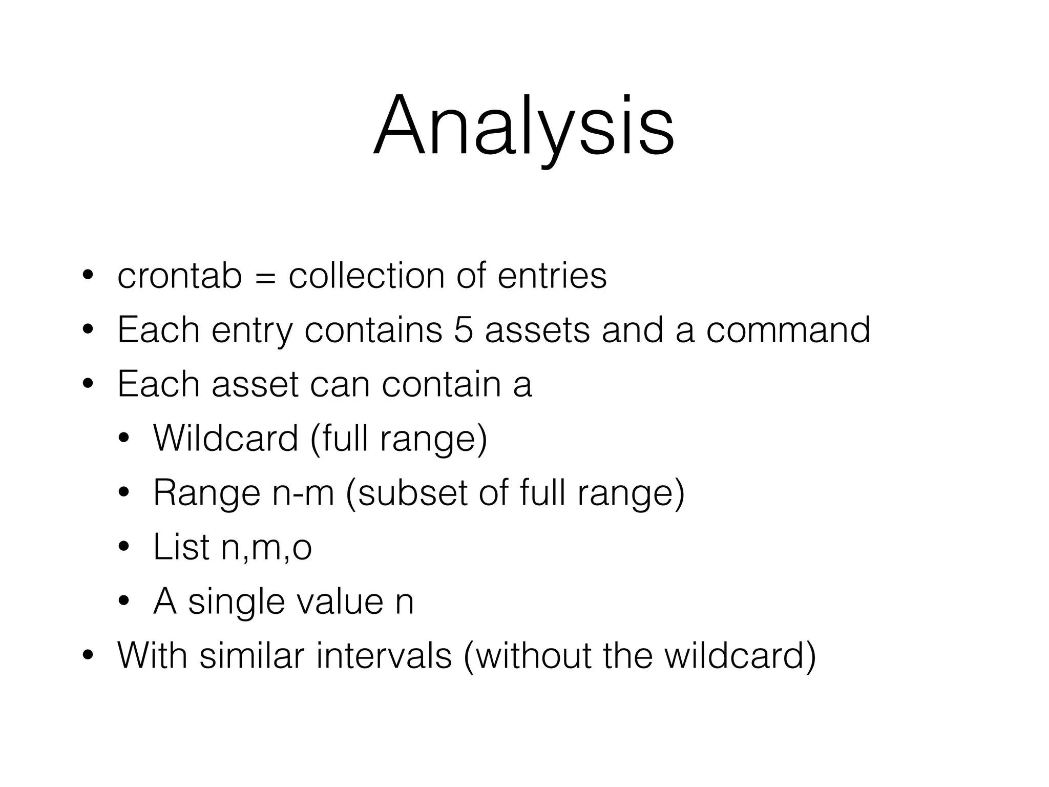 What is crontab?
• A tool on UNIX-like systems to execute tasks at a certain interval
• Each line contains the following items:
• Minutes and/or interval
• Hours and/or interval
• Days of the month (DOM) and/or interval
• Months and/or interval
• Days of the week (DOW) and/or interval
• Executable command
 