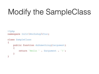 Modifying the test class
    public function testSomethingReturnsArgument()
    {
        $sampleClass = new SampleClass();
        $argument = 'Class';
        $this->assertSame(
            sprintf('Hello %s!', $argument),
            $sampleClass->doSomething($argument)
        );
    }
 