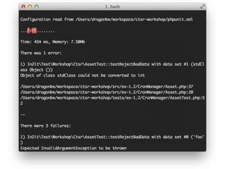 Create some bad data
public function badDataProvider()
{
    return array (
        array ('foo'),
        array (new stdClass()),
        array (array ()),
        array (1.50),
    );
}
 