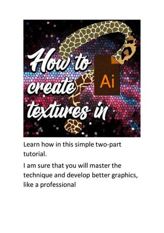 Learn how in this simple two-part
tutorial.
I am sure that you will master the
technique and develop better graphics,
like a professional
 