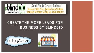 CREATE THE MORE LEADS FOR
BUSINESS BY BLINDBID
 