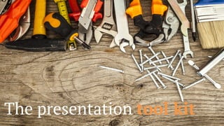1
The presentation tool kit
 