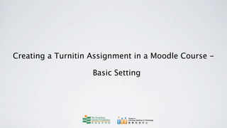 Creating a Turnitin Assignment in a Moodle Course -

                    Basic Setting
 