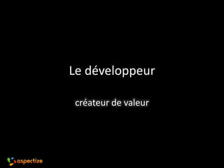 Le développeur créateur de valeur 