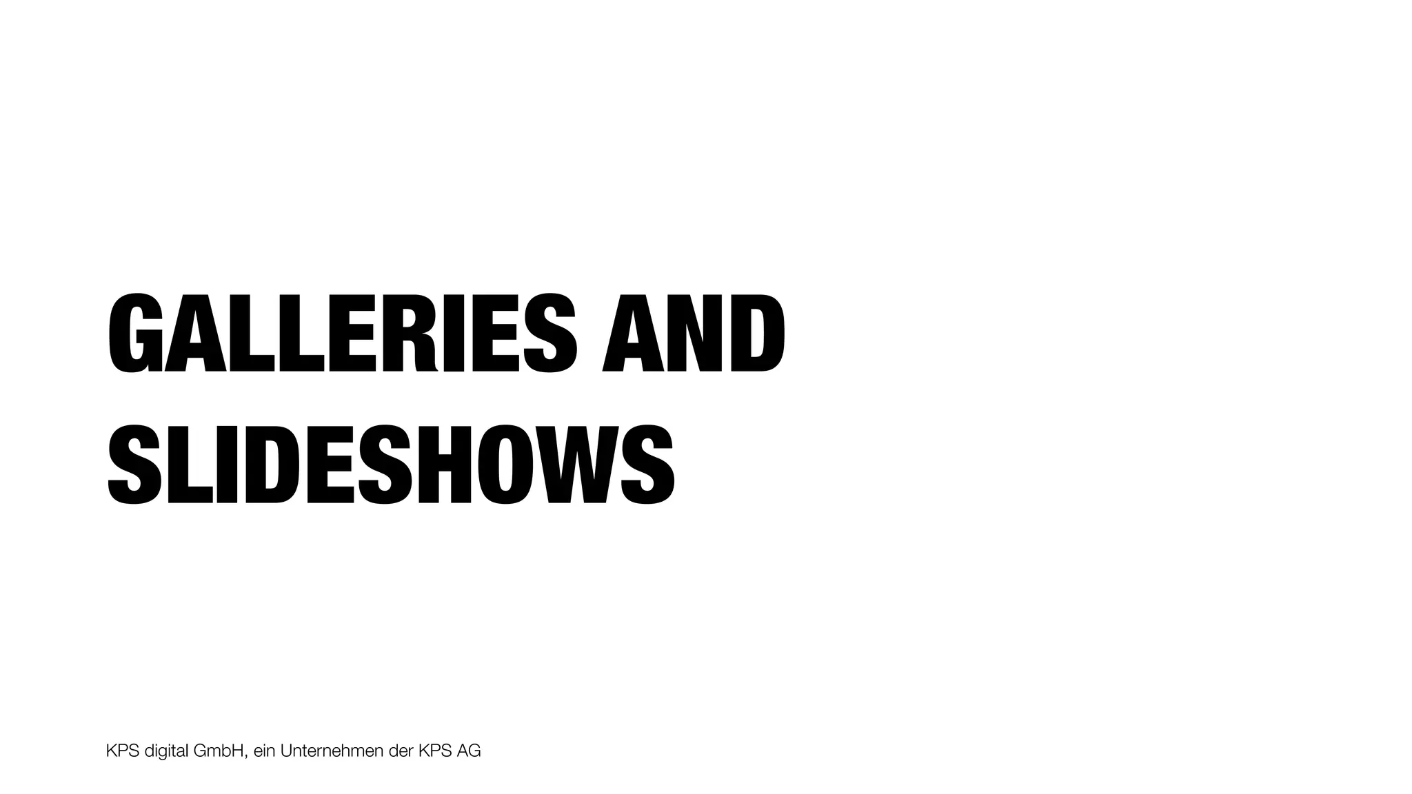 KPS digital GmbH, ein Unternehmen der KPS AG
GALLERIES AND
SLIDESHOWS
 