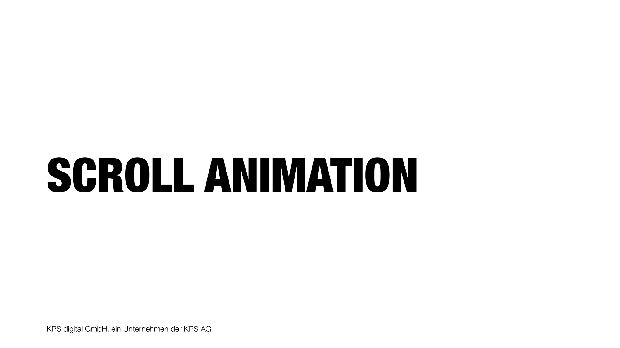 KPS digital GmbH, ein Unternehmen der KPS AG
SCROLL ANIMATION
 