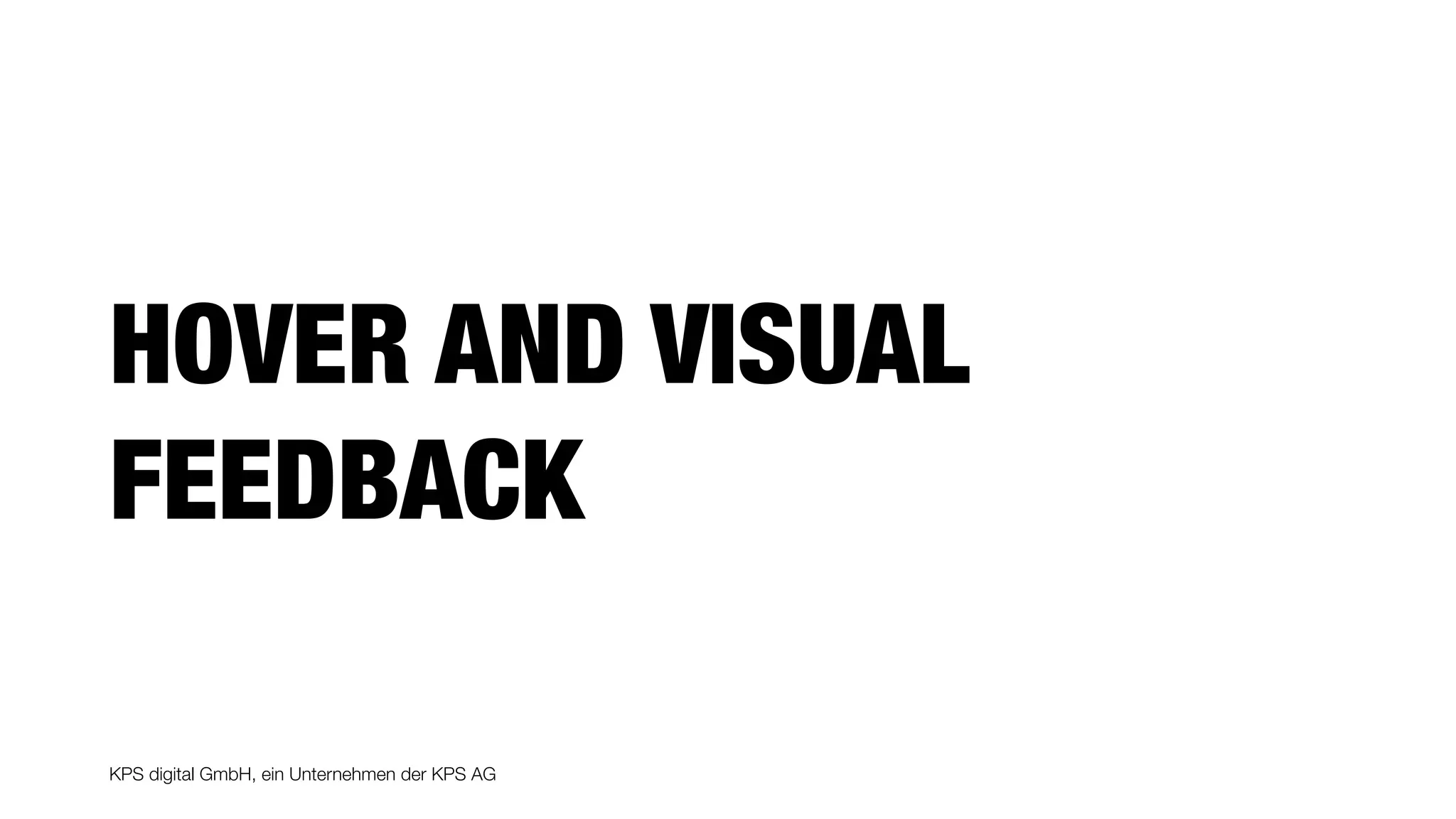 KPS digital GmbH, ein Unternehmen der KPS AG
HOVER AND VISUAL
FEEDBACK
 