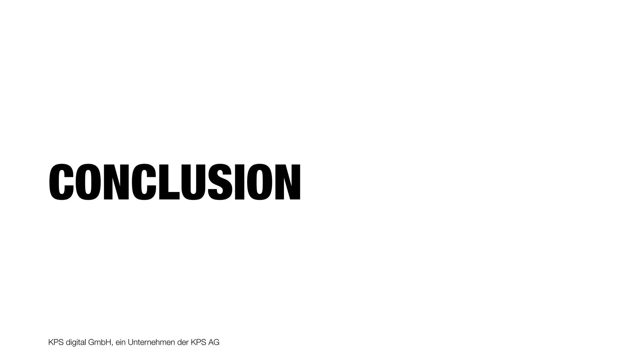 KPS digital GmbH, ein Unternehmen der KPS AG
CONCLUSION
 