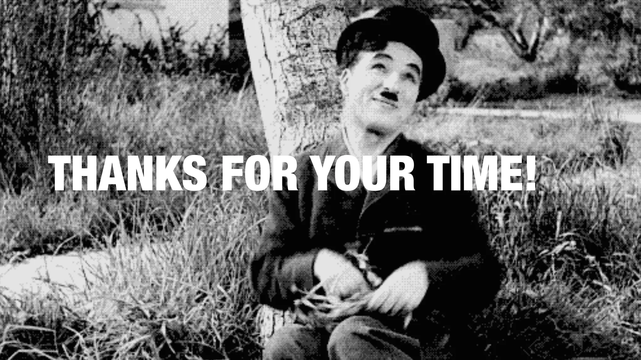 THANKS FOR YOUR TIME!
 