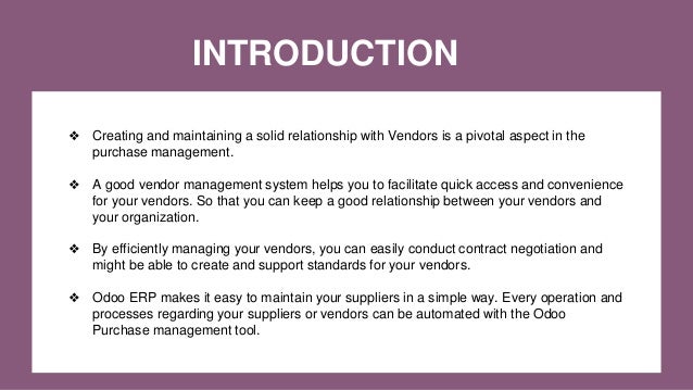 INTRODUCTION
❖ Creating and maintaining a solid relationship with Vendors is a pivotal aspect in the
purchase management.
...