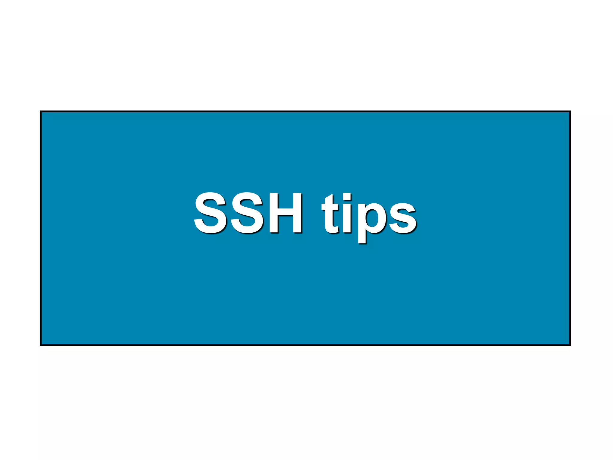 SSH tips
 