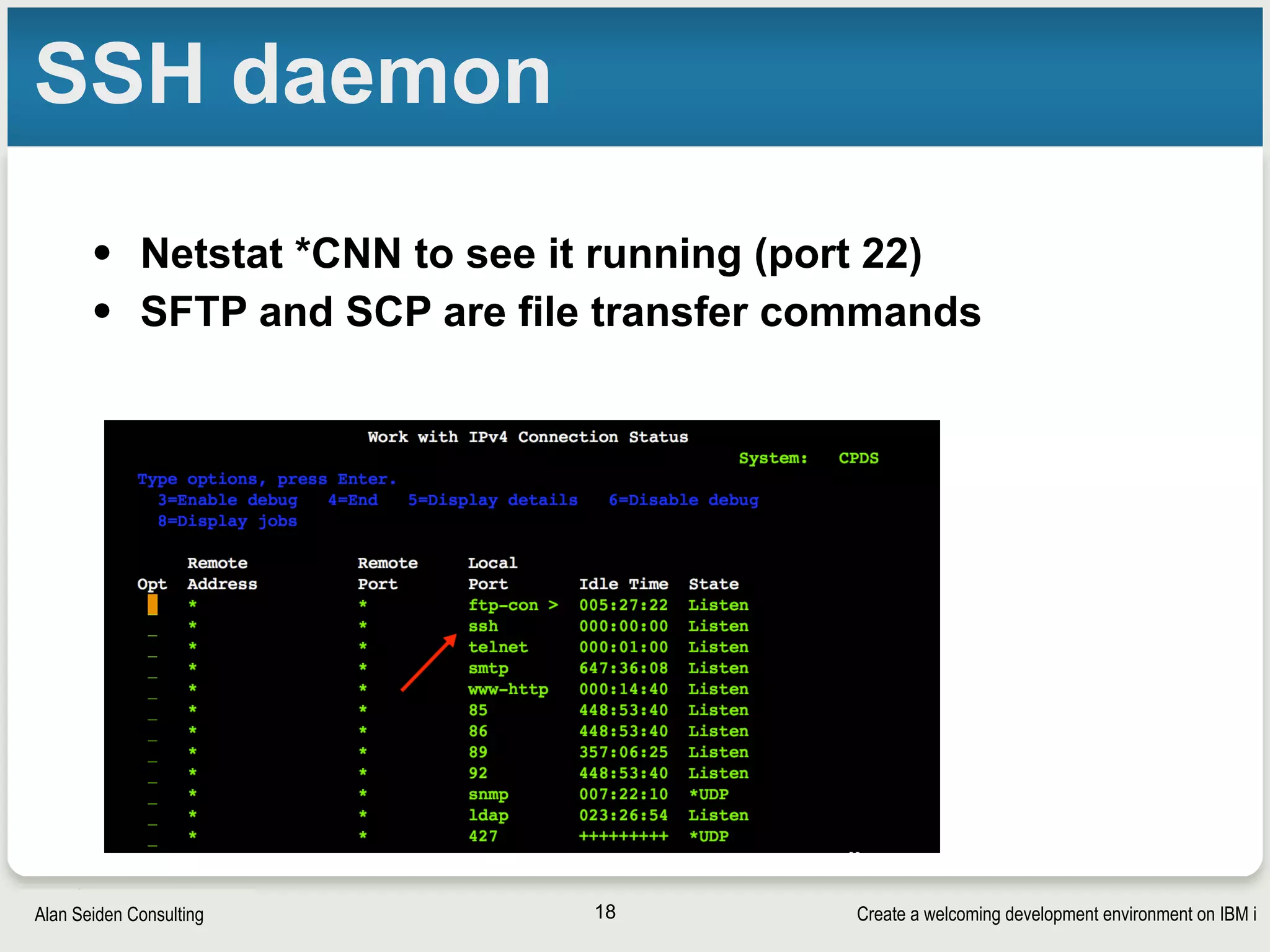 Create a welcoming development environment on IBM iAlan Seiden Consulting
SSH daemon
• Netstat *CNN to see it running (port 22)
• SFTP and SCP are file transfer commands
18
 