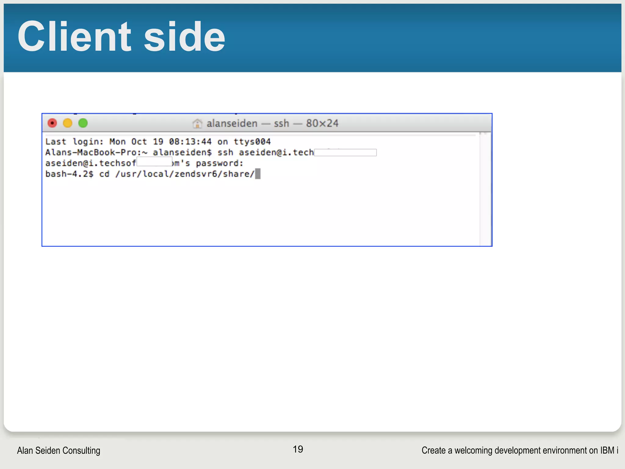 Create a welcoming development environment on IBM iAlan Seiden Consulting
Client side
19
 