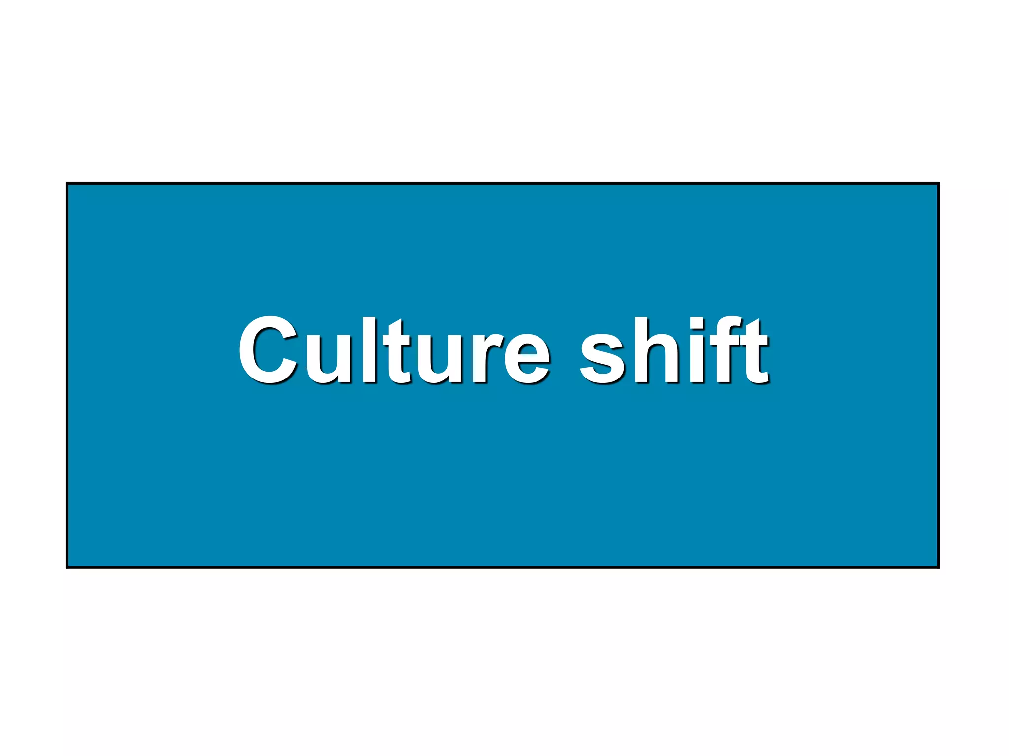 Culture shift
 