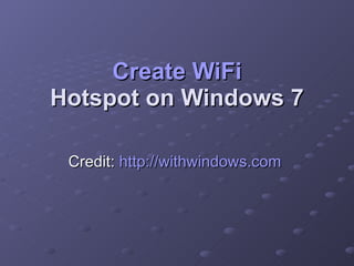 Create  WiFi  Hotspot on Windows 7  Credit:  http://withwindows.com   