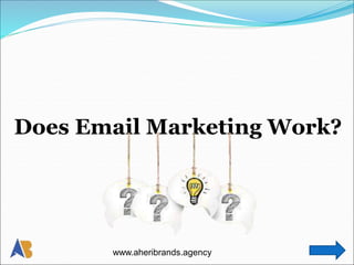 Does Email Marketing Work?
www.aheribrands.agency