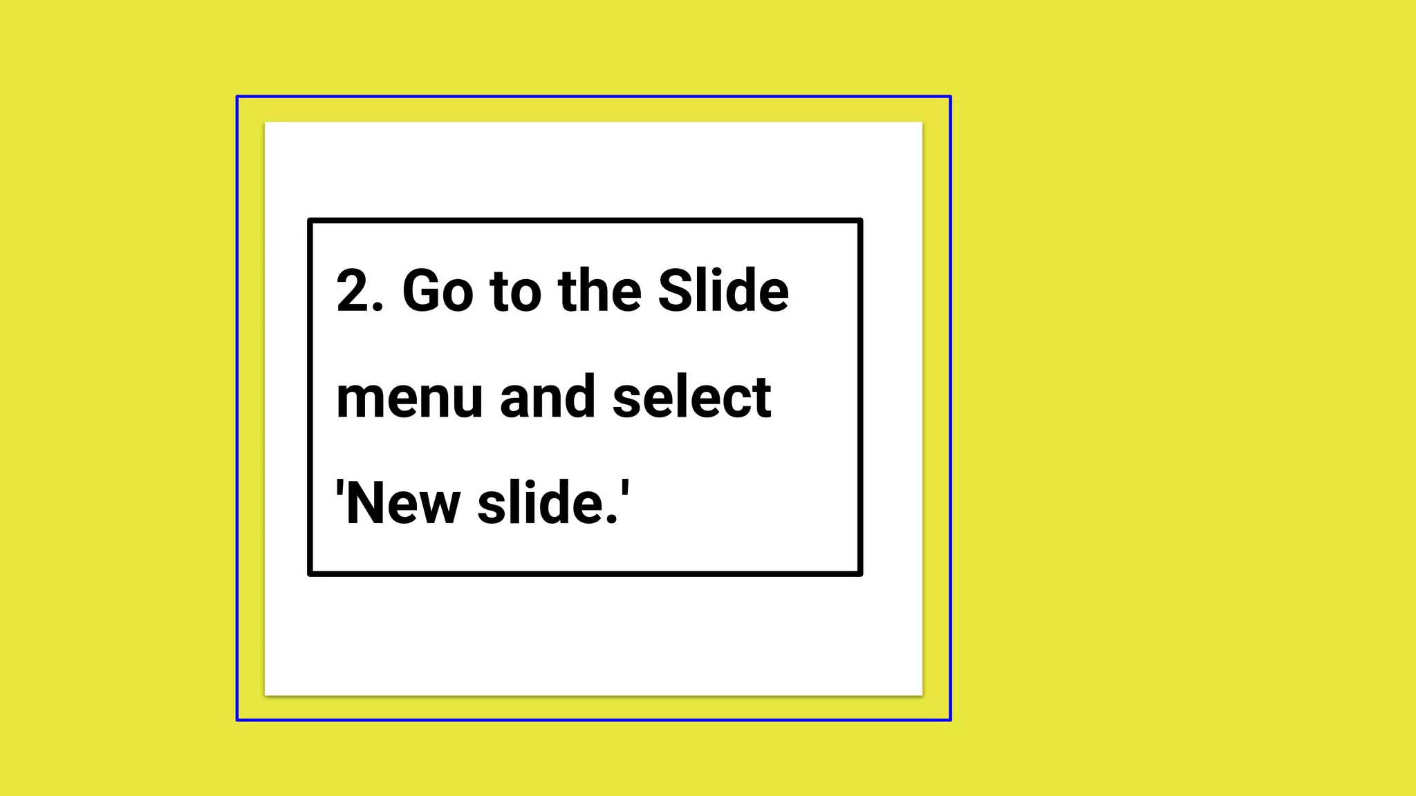 2. Go to the Slide
menu and select
'New slide.'
 
