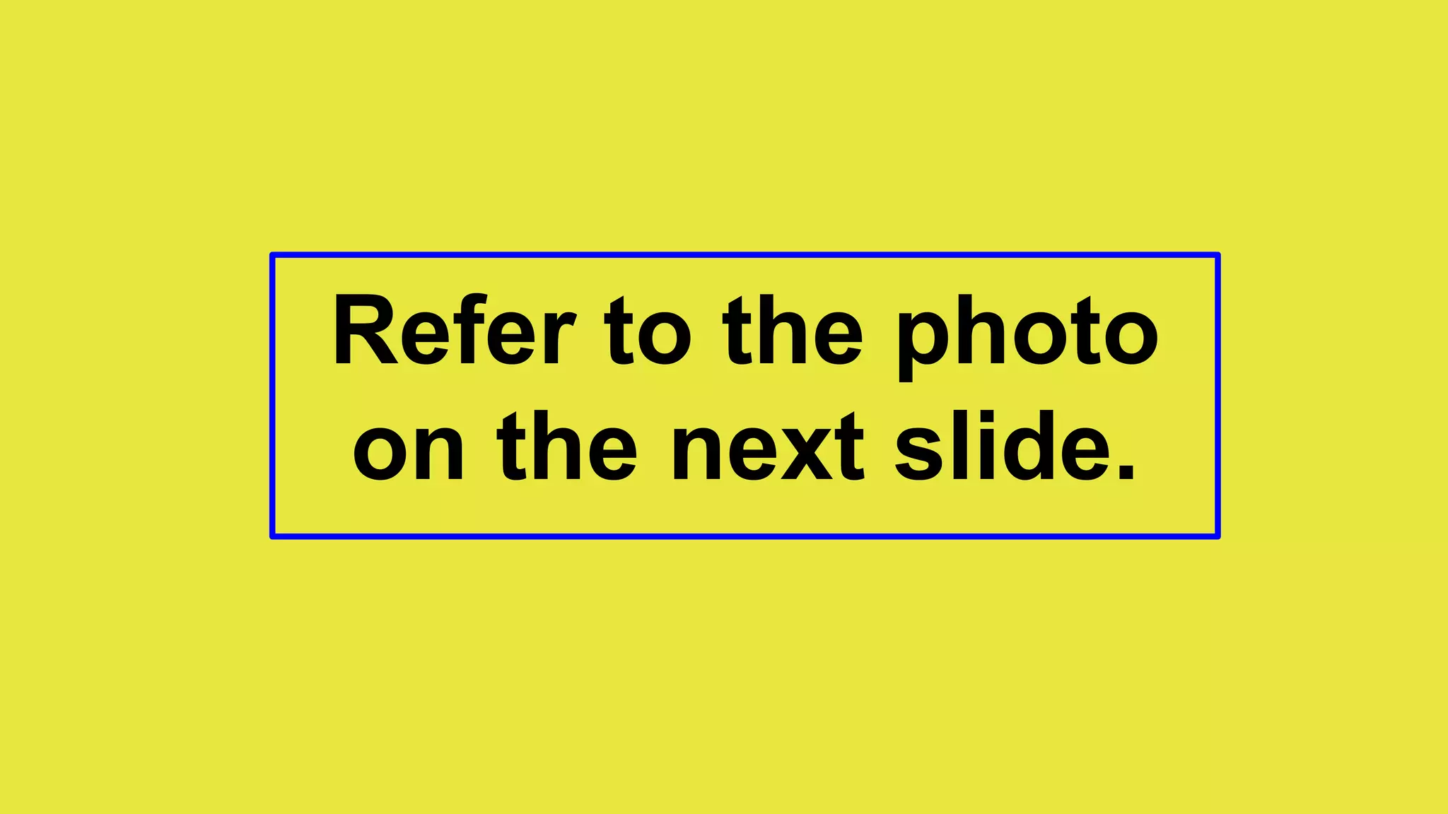 Refer to the photo
on the next slide.
 