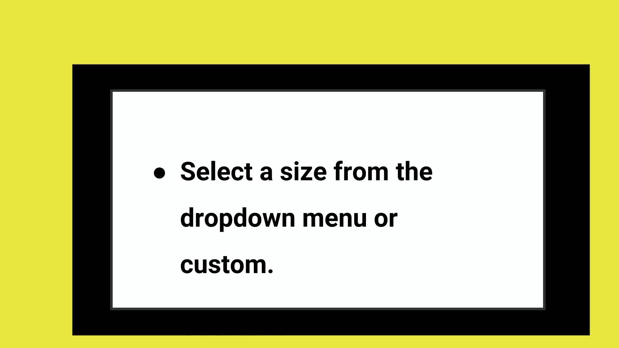 ● Select a size from the
dropdown menu or
custom.
● Click OK.
 