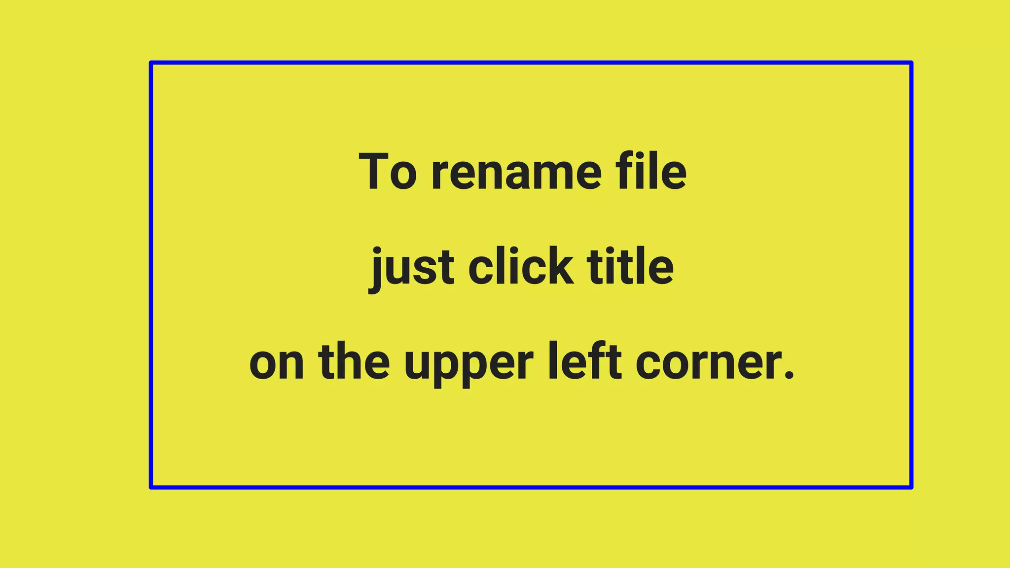 To rename file
just click title
on the upper left corner.
 
