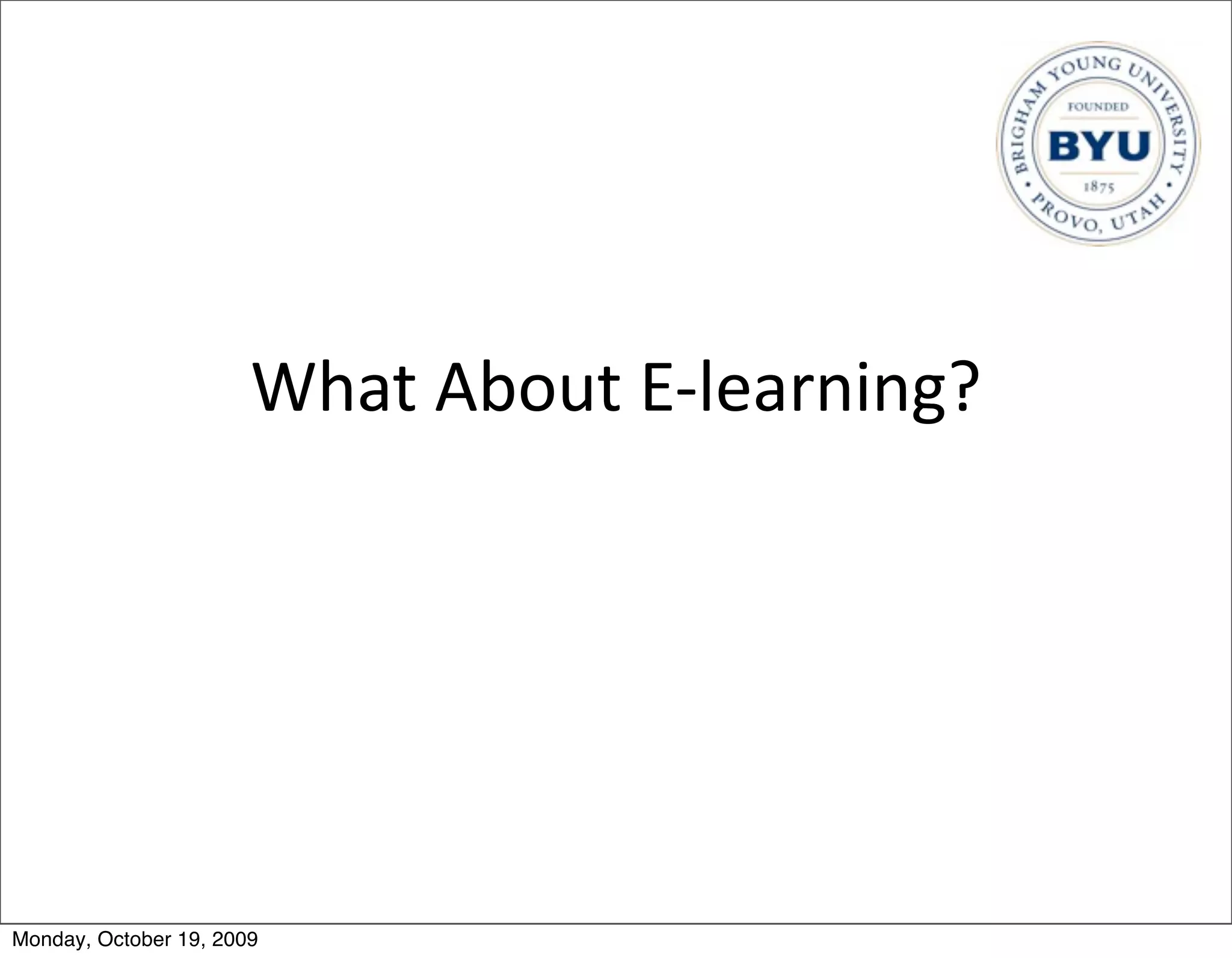 What	
  About	
  E-­‐learning?




Monday, October 19, 2009
 