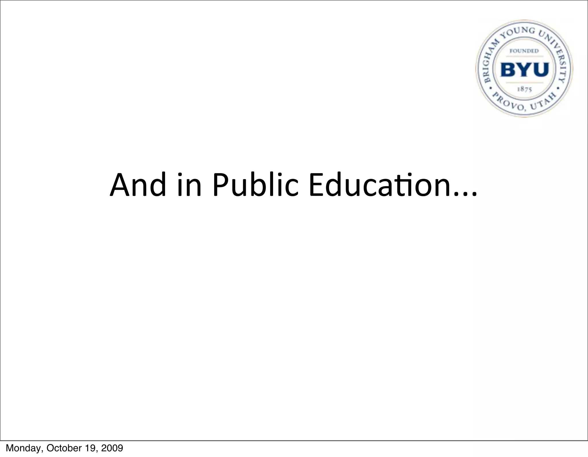 And	
  in	
  Public	
  Educa.on...




Monday, October 19, 2009
 