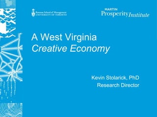 A West Virginia
Creative Economy

            Kevin Stolarick, PhD
              Research Director
 