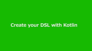 Create your DSL with Kotlin
 