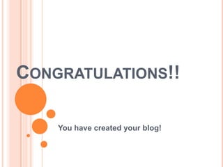 CONGRATULATIONS!!
You have created your blog!
 