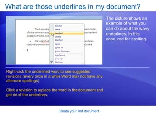 Create your first documentWhat’s that? So what are formatting marks, and what do they mean? The picture shows a few examples. Extra paragraph mark: ENTER was pressed twice.Extra tab mark: TAB was pressed twice, making the second paragraph indented more than the first. Extra space between words: The SPACEBAR was pressed twice instead of once. 