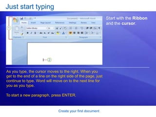 Create your first documentMeet the documentWhen you open Word, you see a blank document. It looks like a sheet of paper and takes up most of the screen space.You need to get to work, but being new to Word, you may wonder how to get started. Let’s begin by helping you get comfortable with some Word basics. 