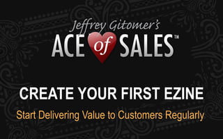 CREATE YOUR FIRST EZINE
Start Delivering Value to Customers Regularly
 