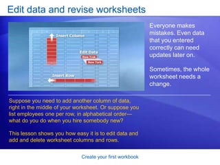 Create your first workbookTest 2, question 1: AnswerFalse. Pressing ENTER moves the selection down. Pressing TAB moves the selection to the right. 