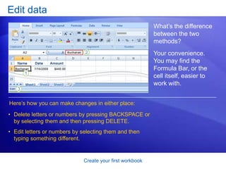 Create your first workbookTest 2, question 2: AnswerAutoFill.Use AutoFill to complete lists that you’ve begun, such as days, weeks, or times tables. 